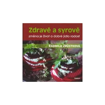 ANTIK2: Zrůstková Radmila: Zdravě a syrově (<BĚŽNÝ STAV> výpravná a zasvěcená kniha o způsobu stravování, který je zároveň životní cestou; na více než stovce receptů ukazuje směr, kterým se můžete vydat)