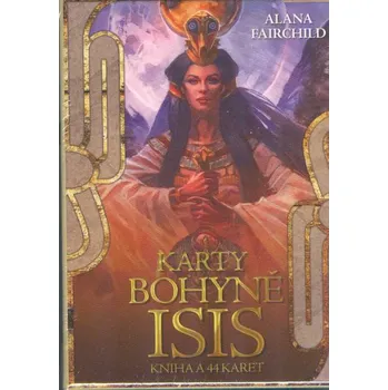 ANTIK3: Fairchild Alana: Karty bohyně Isis (kniha a 44 karet) (<HORŠÍ> Vládkyně nebes, božská královno a milovaná Isis, mé srdce si přeje vystoupit z temnoty a strachu a osvobodit se... Karty s mocnou energií.)