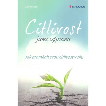 Osobní rozvoj ANTIK2: Sohst Kathrin: Citlivost jako výhoda (<BĚŽNÝ STAV> Co to znamená, když jste vysoce citliví, co s tím dělat a jak lze citlivost vnímat jako silnou stránku? Meditace všímavosti, koučink, jóga i strava.)