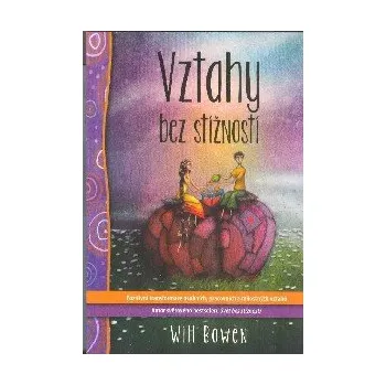Osobní rozvoj ANTIK1: Bowen Will: Vztahy bez stížností (<JAKO NOVÁ> Stěžujeme-li si, vytváříme mezi sebou určité spojení. Je snadné si společně zanadávat a přidat se ke všeobecné rozmrzelosti. Nicméně je i lepší cesta.)