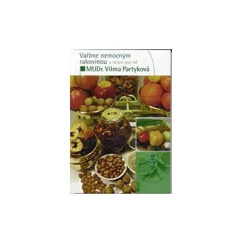 ANTIK2: Partyková Vilma: Vaříme nemocným rakovinou a nejen pro ně (<BĚŽNÝ STAV> Jídlo je jednou z nejdůležitějších součástí našeho bytí a rozhoduje o tom, zda budeme zdrávi, ochoříme, či se s nemocí popereme.)