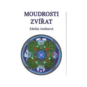 Příroda ANTIK2: Jordánová Zdeňka: Moudrosti zvířat (<BĚŽNÝ STAV> energie zvířat vstupuje do našich životů; autorka se v jednotlivých kapitolách věnuje jejich skrytým poselstvím - od pavouků a žab po zvířata domácí)