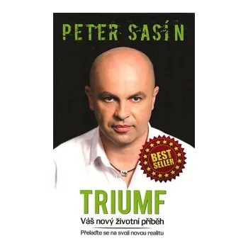 ANTIK2: Sasín Peter: Triumf - Váš nový životní příběh (<BĚŽNÝ STAV> přelaďte se na novou realitu - experimenty, které vám pomohou přeprogramovat se na hojnost, zdraví a prosperitu)