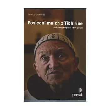 ANTIK1: Derwahl Freddy: Poslední mnich z Tibhirine (<JAKO NOVÁ> Kdo a proč unesl a zavraždil skupinu trapistických mnichů? Tato událost z roku 1996 zůstává přes vyšetřování stále zcela nevyjasněna.)