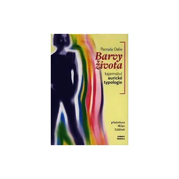 ANTIK2: Oslie Pamala: Barvy života - tajemství aurické typologie (<BĚŽNÝ STAV> popis čtrnácti odlišných aurických barev, zrcadlících vaši osobnost; jednoduchý test pro určení vaší aurické barvy ...)