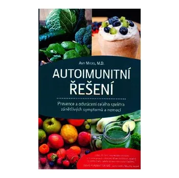 ANTIK2: Myers Amy: Autoimunitní řešení (<BĚŽNÝ STAV> prevence a odvrácení celého spektra zánětlivých symptomů a nemocí; eliminace toxických (cukr, kofein) a zánětlivých potravin (mléčné výrobky, lepek))