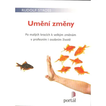 Osobní rozvoj ANTIK1: Stross Rudolf: Umění změny (<JAKO NOVÁ> po malých krocích k velkým změnám v profesním i osobním životě)