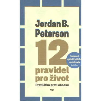 ANTIK2: Peterson Jordan B.: 12 pravidel pro život - Protilátka proti chaosu (<BĚŽNÝ STAV> proč nebránit dětem v nebezpečných kouscích na skateboardu, jaký hrozný osud čeká člověka, který příliš rychle kritizuje, proč pohladit kočku na ulici)
