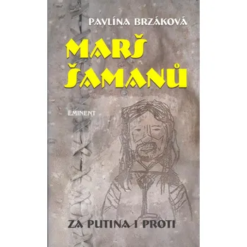 ANTIK1: Brzáková Pavlína: Marš šamanů - za Putina i proti (<JAKO NOVÁ> příběhy sibiřských šamanů a lovců podporujících současný režim v Rusku, ale i příběh jakutského šamana Gabyševa, který se proti tomuto režimu vzepřel)