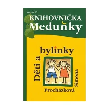 ANTIK2: Procházková Simona: Děti a bylinky (sv. 10) (<BĚŽNÝ STAV> k psaní autorku přivedla touha předávat jednoduché a praktické rady, jak si pomoci v prevenci nebo léčbě různých zdravotních problémů)