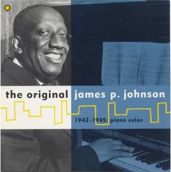 Zahraniční hudba CD James Price Johnson: The Original James P. Johnson (1942-1945: Piano Solos) 2013