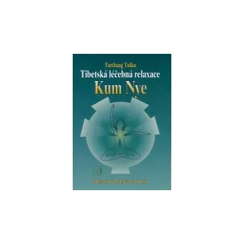 ANTIK4: Tarthang Tulku: Tibetská léčebná relaxace Kum Nye (<PO(D)TRHANÁ> metoda je založena na starých tibetských léčebných a duchovních principech a představuje účinnou metodu k oživení těla a mysli)