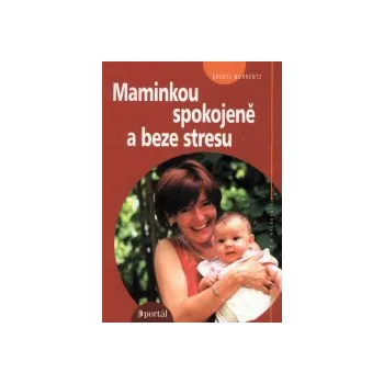 ANTIK1: Gurrentz Sheryl: Maminkou spokojeně a beze stresu (<JAKO NOVÁ> rady a podněty, jak spojit odpovědné a radostné rodičovství se svými osobními i profesními zájmy a s péčí o své tělo a ducha)