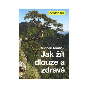 ANTIK3: Tombak Michail: Jak žít dlouze a zdravě (<HORŠÍ> zanedbaná páteř, nesprávné dýchání, nedostatek vnitřní hygieny organismu - to jsou jen některé příčiny, které nám neumožňují žít déle)