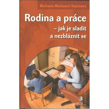 ANTIK1: Marksová-T. Michaela: Rodina a práce - jak je sladit a nezbláznit se (<JAKO NOVÁ>)