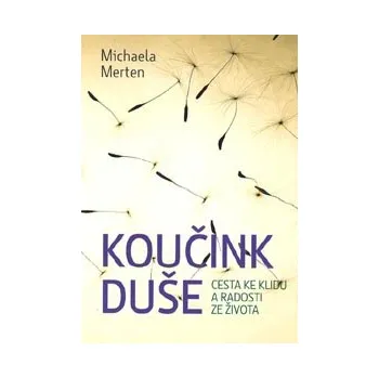 Osobní rozvoj ANTIK2: Merten Michaela: Koučink duše - Cesta ke klidu a radosti ze života (<BĚŽNÝ STAV> jak prolomit nekonečný koloběh negativních myšlenek pětiúrovňovým programem s klíčovými slovy: "chtít, zvolnit, očistit, redukovat, milovat")