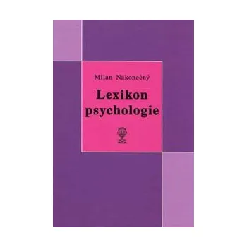 ANTIK2: Nakonečný Milan: Lexikon psychologie (<BĚŽNÝ STAV> obsáhlý přehled jevových kategorií a konceptů psychologie v širších souvislostech; lze jej studovát též jako učebnici)
