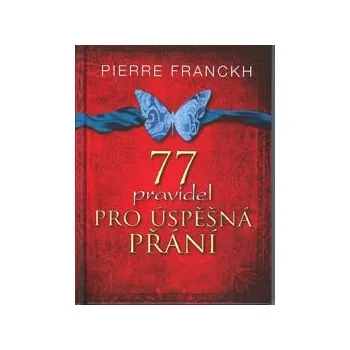 Osobní rozvoj ANTIK2: Franckh Pierre: 77 pravidel pro úspěšná přání (<BĚŽNÝ STAV> 77 pravdel tvořících základ všech úspěšných přání. Přát si můžeme v každém věku - nezáleží na tom, jestli jsme děti nebo dospělí.)