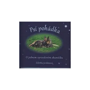 Pohádka ANTIK2: Jordánová Zdeňka: Psí pohádka - O jednom opravdovém okamžiku (<BĚŽNÝ STAV> krátce podané pravdy o životě, které předávají psí hrdinové - podbarvené fotografiemi ze štěněcí říše)
