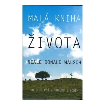ANTIK4: Walsch Donald N.: Malá kniha života - To nejlepší z Hovorů s Bohem (<PO(D)TRHANÁ> nově upravené vydání tří knih, které původně vyšly odděleně - přepisy Walschových přednášek ze tří sezení s účastníky jeho kurzu)