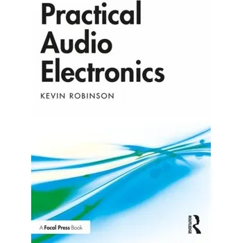 Technika Practical Audio Electronics - Robinson, Kevin [EN] (2020, Brožovaná, Taylor & Francis Ltd)