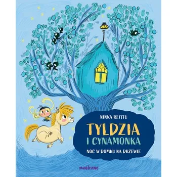 Tyldzia i Cynamonka. Noc w domu na drzewie. Tyldzia i Cynamonka - Reittu Ninka