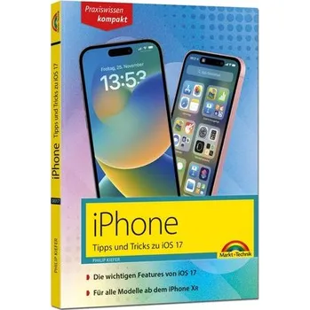 iPhone - Tipps und Tricks zu iOS 17 - zu allen aktuellen iPhone Modellen - komplett in Farbe - Kiefer, Philip