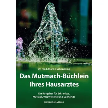 Das Mutmach-Büchlein Ihres Hausarztes - Schencking, Martin