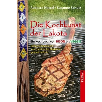 Die Kochkunst der Lakota - Netzel, Rebecca