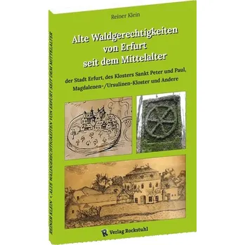 Alte Waldgerechtigkeiten von Erfurt seit dem Mittelalter - Klein, Reiner
