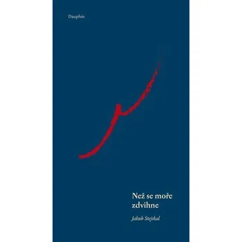 Poezie Než se moře zdvihne - Stejskal Jakub