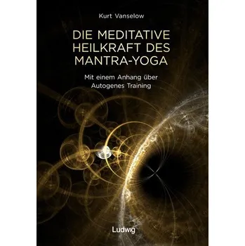 Die meditative Heilkraft des Mantra-Yoga - Vanselow, Kurt