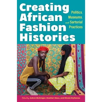 Cestování Creating African Fashion Histories [EN] (2022, Měkká, Indiana University Press)