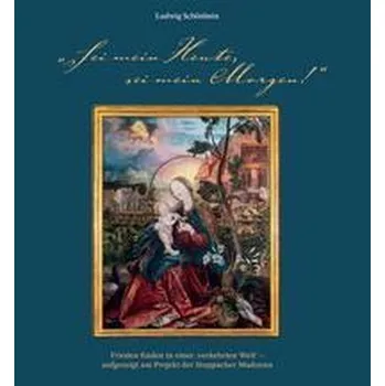 Umění ¿Sei mein Heute, sei mein Morgen!¿. Frieden finden in einer ¿verkehrten Welt' - aufgezeigt am Projekt der Stuppacher Madonna - Schönbein, Ludwig