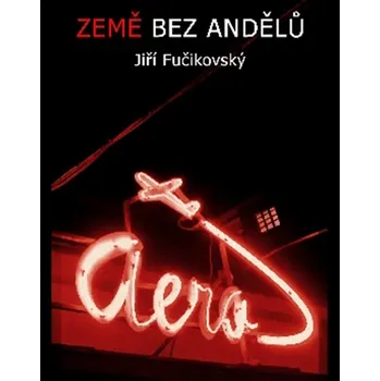 Země bez andělů - Fučikovský JIří