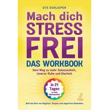 Mach dich stressfrei! - Das Workbook: Mit dem Prinzip des dynamischen Tuns zu mehr Gelassenheit, innerer Ruhe und Klarheit - Schlieper, Ute