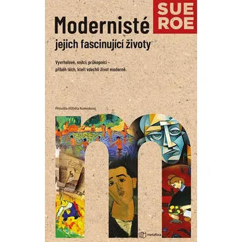 Modernisté jejich fascinující životy - Roe Sue