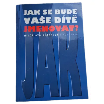 jak se bude vaše ditě jmenovat? - ANTIKVARIÁT (Miloslava Knappová)