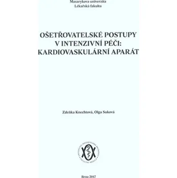 Ošetřovatelské postupy v intenzivní péči: kardiovaskulární aparát - Zdeňka Knechtová