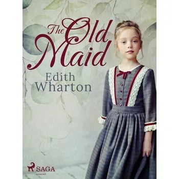 Kniha The Old Maid [E-kniha] - Edith Wharton