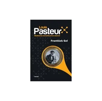 Literární biografie Louis Pasteur - František Gel