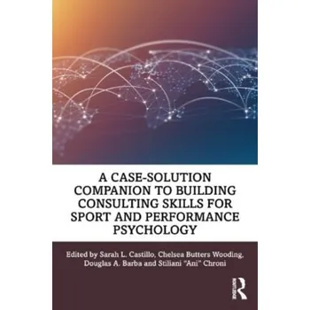 A Case-Solution Companion to Building Consulting Skills for Sport and Performance Psychology