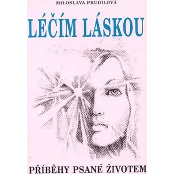 Léčím láskou: Příběhy psané životem