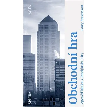 Osobní rozvoj Obchodní hra - Zpověď kluka z londýnské City - Gary Stevenson