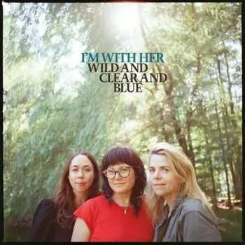 Zahraniční hudba CD I'm With Her: Wild And Clear And Blue 2025