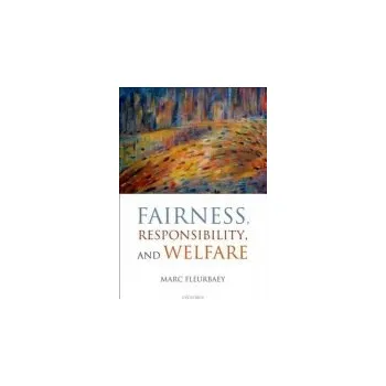 Cizí jazyk Fairness, Responsibility, and Welfare - Fleurbaey, Marc (CNRS, University Paris-Descartes and LSE)