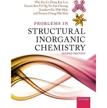 Učebnice Problems in Structural Inorganic Chemistry - Li, Wai-Kee (Formerly Emeritus Professor, Formerly Emeritus Professor, Department of Chemistry, The Chinese University of Hong Kong) a Lee, Hung Kay (Associate Professor, Associate Professor, Department of Chem