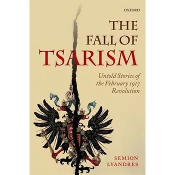 Cizí jazyk Fall of Tsarism - Lyandres, Semion (Professor of Modern Russian History, Professor of Modern Russian History, University of Notre Dame)
