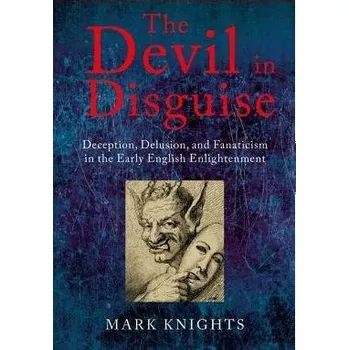 Devil in Disguise - Knights, Mark (Professor of History, University of Warwick)