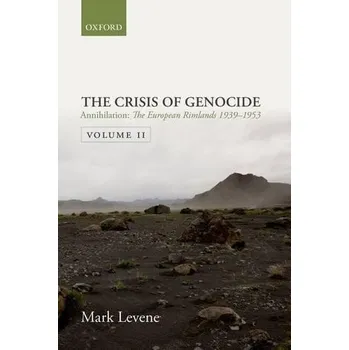 Annihilation - Levene, Mark (Reader in History, Reader in History, University of Southampton, and in the Parkes Centre for Jewish/non-Jewish Relations)